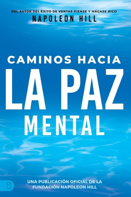 Caminos Hacia La Paz Mental (Napoleon Hill's Pathways to Peace of Mind) - Napoleon Hill