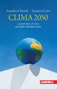 Clima 2050. La matematica e la fisica per il futuro del sistema Terra - Annalisa Cherchi, Susanna Corti