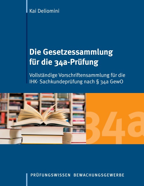 Die Gesetzessammlung für die 34a-Prüfung - Kai Deliomini