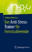 Der Anti-Stress-Trainer für Fernstudierende - Stefanie Lehmann