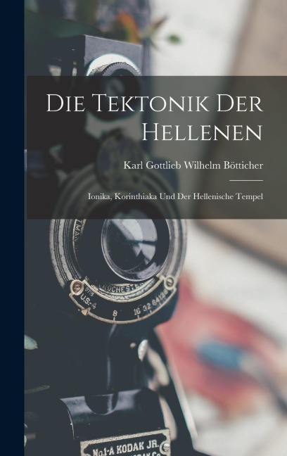 Die Tektonik der Hellenen - Karl Gottlieb Wilhelm Bötticher