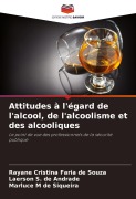 Cover-Bild zum Titel 'Attitudes à l'égard de l'alcool, de l'alcoolisme et des alcooliques' von 'Rayane Cristina Faria de Souza, Laerson S. de Andrade, Marluce M de Siqueira'