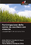 Fertirrigazione della canna da zucchero con vinaccia - Jânio Kleiber Camelo de Souza, José Dantas Neto, Maria Betânia Rodrigues Silva