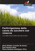 Cover-Bild zum Titel 'Fertirrigazione della canna da zucchero con vinaccia' von 'Jânio Kleiber Camelo de Souza, José Dantas Neto, Maria Betânia Rodrigues Silva'