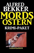 Mords-Ostern: Krimi-Paket - Alfred Bekker