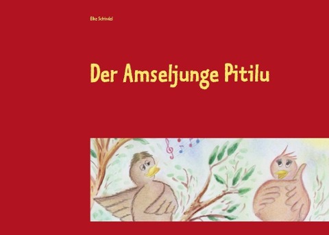 Der Amseljunge Pitilu - Elke Schindel
