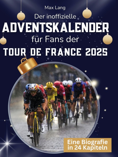 Der inoffizielle Adventskalender für Fans der Tour de France 2025 - Max Lang