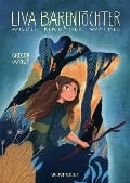 Liva Bärentochter, wildes Kind des Waldes - Ein märchenhaftes Abenteuer mit Wohlfühlcharakter und ein Plädoyer für Verständnis, Akzeptanz und mehr Naturverbundenheit - Gregor Wolf