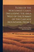 Cover-Bild zum Titel 'Flora of the Northwest Coast, Including the Area West of the Summit of the Cascade Mountains, From T' von 'Charles Vancouver Piper, Rolla Kent Beattie'