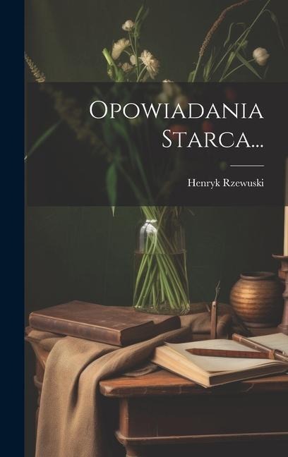 Opowiadania Starca... - Henryk Rzewuski