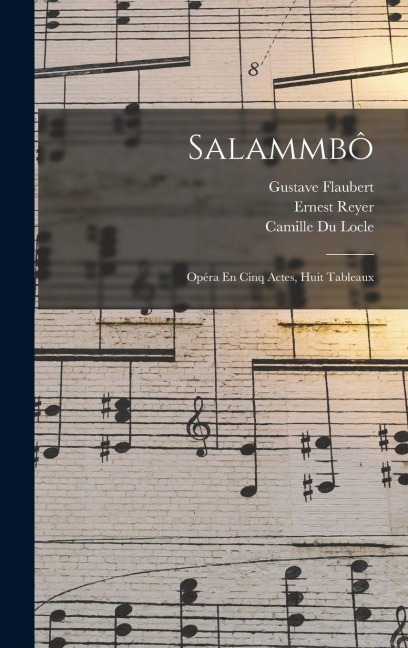 Salammbô: Opéra En Cinq Actes, Huit Tableaux - Gustave Flaubert, Ernest Reyer, Camille Du Locle