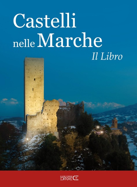 Castelli nelle Marche. Un viaggio tra castelli, rocche e fortificazioni. Il libro - 
