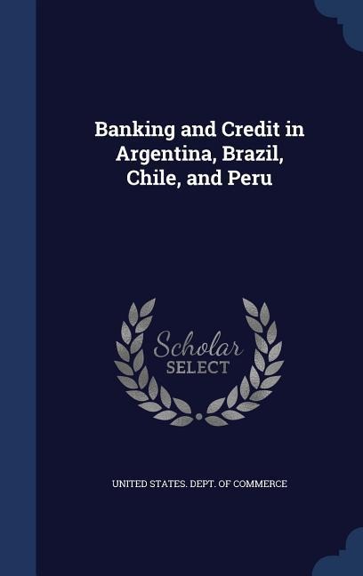 Banking and Credit in Argentina, Brazil, Chile, and Peru - 