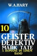Cover-Bild zum Titel 'Geister-Detektiv Mark Tate 10 - 5 Romane in einem Band' von 'W. A. Hary'