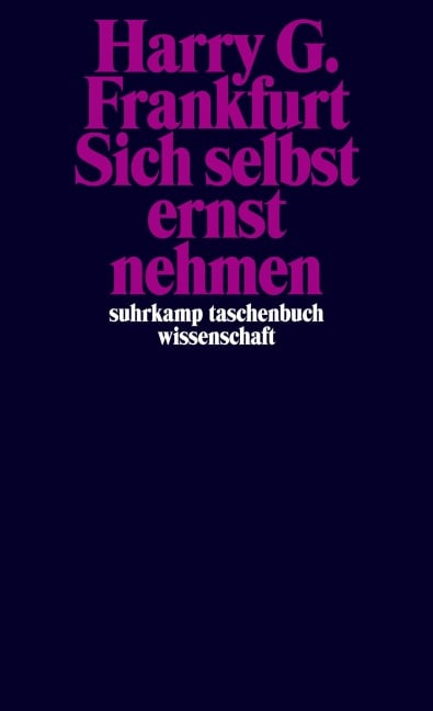 Sich selbst ernst nehmen - Harry G. Frankfurt