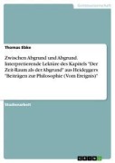 Cover-Bild zum Titel 'Zwischen Abgrund und Abgrund. Interpretierende Lektüre des Kapitels "Der Zeit-Raum als der Abgrund" aus Heideggers "Beiträgen zur Philosophie (Vom Ereignis)"' von 'Thomas Ebke'