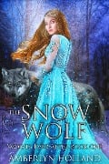 The Snow Wolf (Wolves Ever After, #1) - Amberlyn Holland