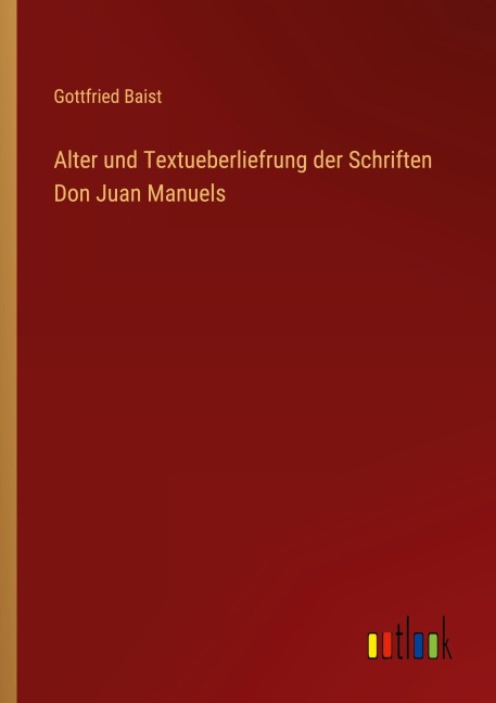 Alter und Textueberliefrung der Schriften Don Juan Manuels - Gottfried Baist