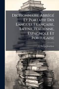 Cover-Bild zum Titel 'Dictionnaire AbrÃ(c)gÃ(c) Et Portatif Des Langues Française, Latine, Italienne, Espagnole Et Portugaise' von 'C. de la Jonchère'