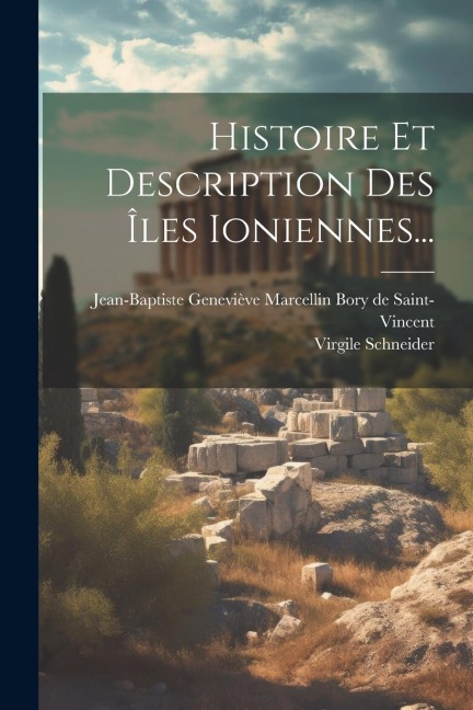 Histoire Et Description Des Îles Ioniennes... - Virgile Schneider