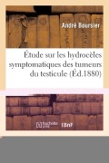 Cover-Bild zum Titel 'Étude Sur Les Hydrocèles Symptomatiques Des Tumeurs Du Testicule' von 'Boursier-A'