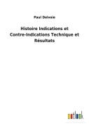 Cover-Bild zum Titel 'Histoire Indications et Contre-Indications Technique et Résultats' von 'Paul Delvoie'