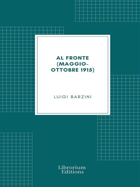 Al fronte (maggio-ottobre 1915) - Luigi Barzini