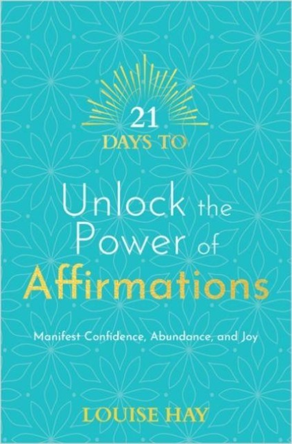 21 Days to Unlock the Power of Affirmations - Louise Hay