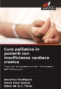 Cure palliative in pazienti con insufficienza cardiaca cronica - Amarelys Rodriguez, Maria Ester Garcia, Diana de la C. Perez
