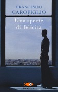 Cover-Bild zum Titel 'Una specie di felicita' von 'Francesco Carofiglio'