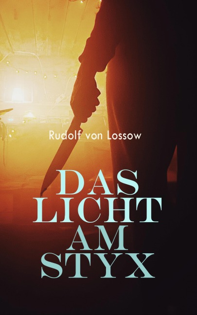 Das Licht am Styx - Rudolf von Lossow