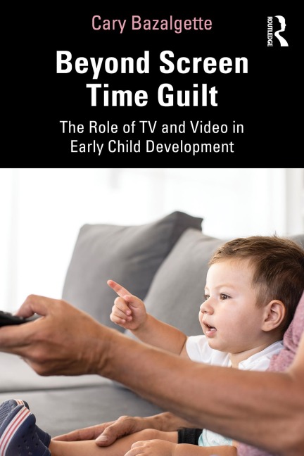 Beyond Screen Time Guilt - Cary Bazalgette
