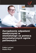 Cover-Bild zum Titel 'Zarz¿dzanie odpadami medycznymi w stomatologii za pomoc¿ enzymatycznych ogniw paliwowych' von 'Fabio Luciani, Paolo Piva'