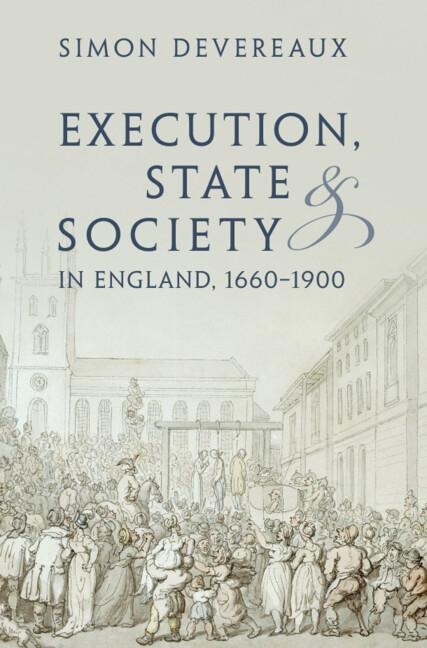 Execution, State and Society in England, 1660-1900 - Simon Devereaux