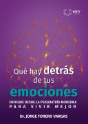Qué hay detrás de tus emociones - Jorge Forero Vargas