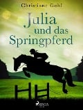 Julia und das Springpferd - Christiane Gohl