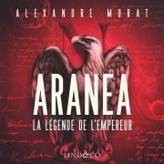 Cover-Bild zum Titel 'Aranea : La légende de l'Empereur' von 'Alexandre Murat'