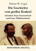 Cover-Bild zum Titel 'Die Geschichte vom großen Krakeel zwischen Iwan Iwanowitsch und Iwan Nikiforowitsch' von 'Nikolai W. Gogol'