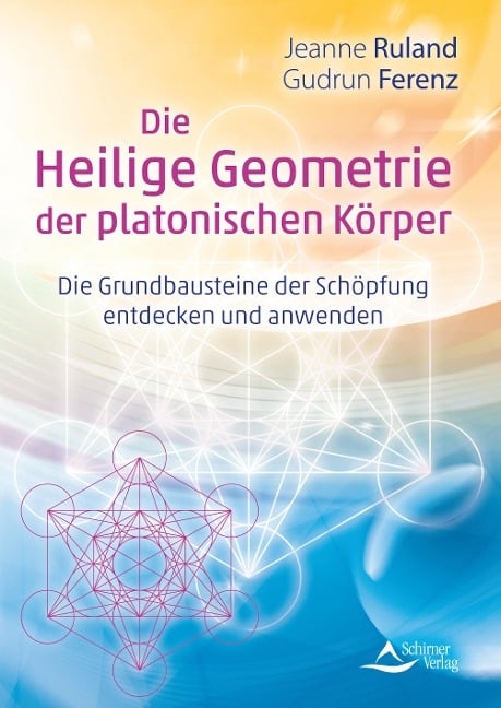 Die Heilige Geometrie der platonischen Körper - Jeanne Ruland, Gudrun Ferenz