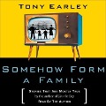 Somehow Form a Family: Stories That Are Mostly True - Tony Earley