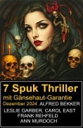 7 Spuk Thriller mit Gänsehaut-Garantie Dezember 2024 - Alfred Bekker, Leslie Garber, Carol East, Frank Rehfeld, Ann Murdoch