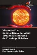 Cover-Bild zum Titel 'Vitamina D e polimorfismo del gene VDR nella sindrome dell'ovaio policistico' von 'Rana Ali Hamdi, Zina Hassan Abdul-Qahar'