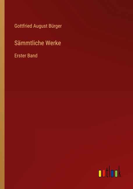 Sämmtliche Werke - Gottfried August Bürger