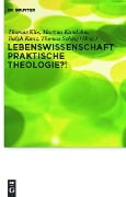 Lebenswissenschaft Praktische Theologie?! - 