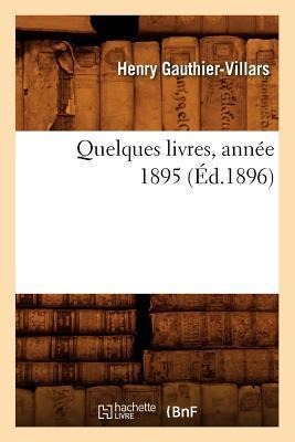 Quelques Livres, Année 1895 (Éd.1896) - Henry Gauthier-Villars