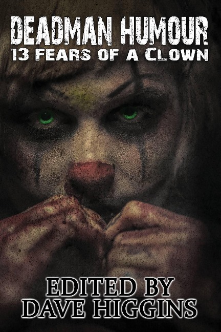 Deadman Humour: Thirteen Fears of a Clown - R. M. Mizia, Samantha Bryant, Charles R. Bernard, Joshua R. Smith, G. K. Lomax