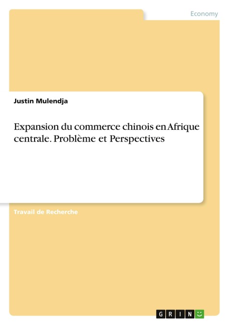 Expansion du commerce chinois en Afrique centrale. Problème et Perspectives - Justin Mulendja
