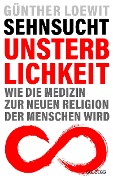 Cover-Bild zum Titel 'Sehnsucht Unsterblichkeit' von 'Günther Loewit'