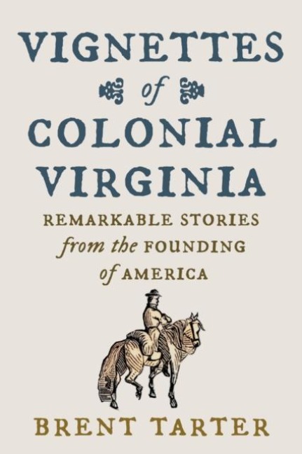 Vignettes of Colonial Virginia - Brent Tarter