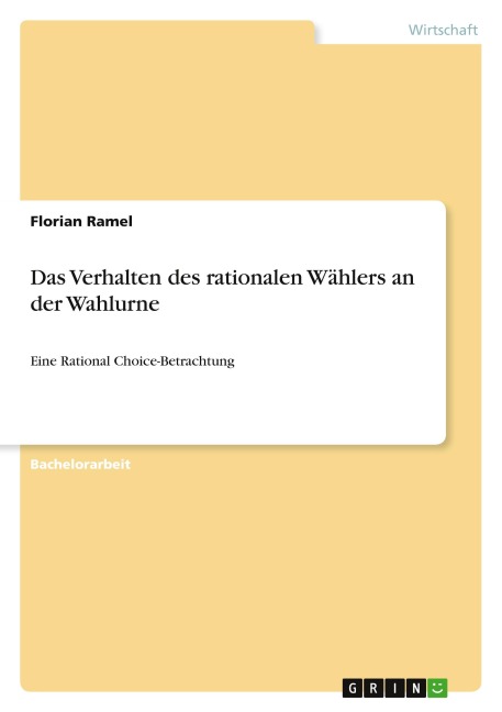 Das Verhalten des rationalen Wählers an der Wahlurne - Florian Ramel